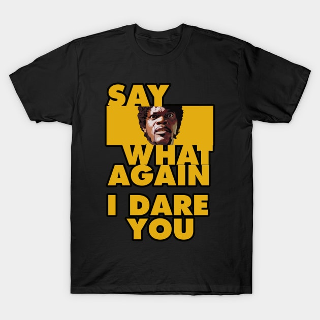 Say what again, i dare you. T-Shirt by NineBlack